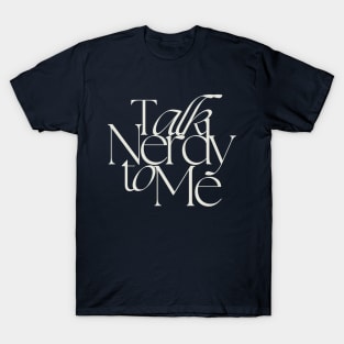 Talk Nerdy to Me T-Shirt